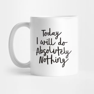 Today I Will Do Absolutely Nothing Mug